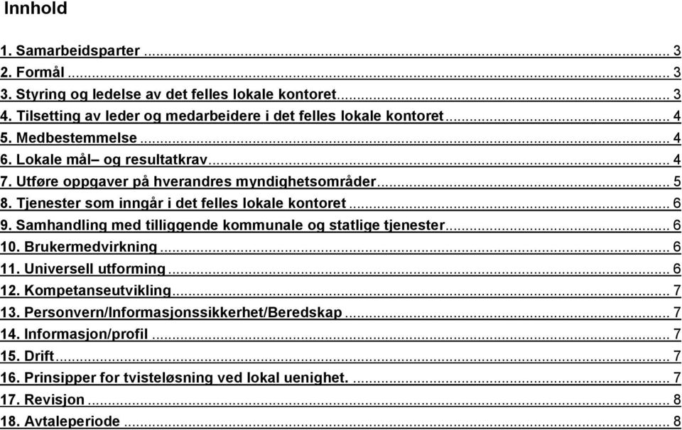 .. 6 9. Samhandling med tilliggende kommunale og statlige tjenester... 6 10. Brukermedvirkning... 6 11. Universell utforming... 6 12. Kompetanseutvikling... 7 13.