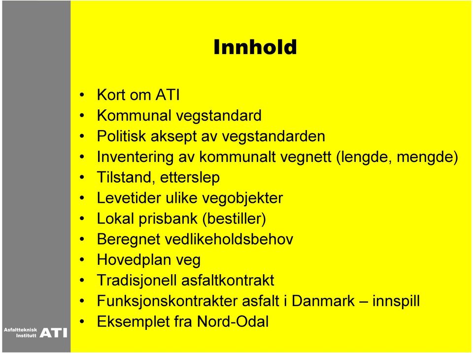 ulike vegobjekter Lokal prisbank (bestiller) Beregnet vedlikeholdsbehov Hovedplan