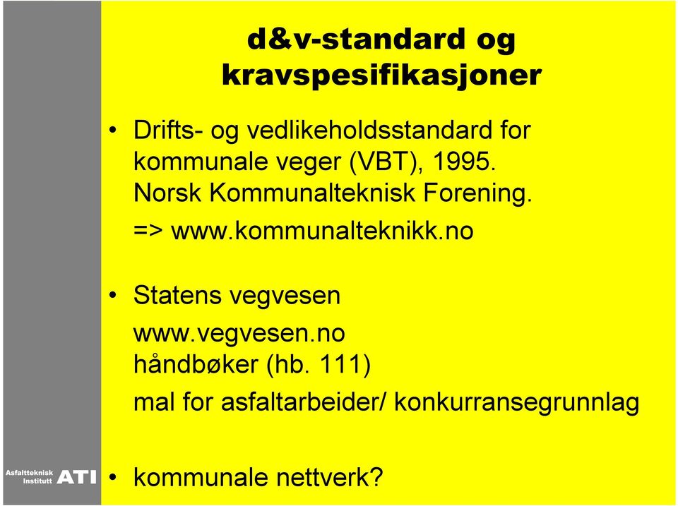 => www.kommunalteknikk.no Statens vegvesen www.vegvesen.no håndbøker (hb.