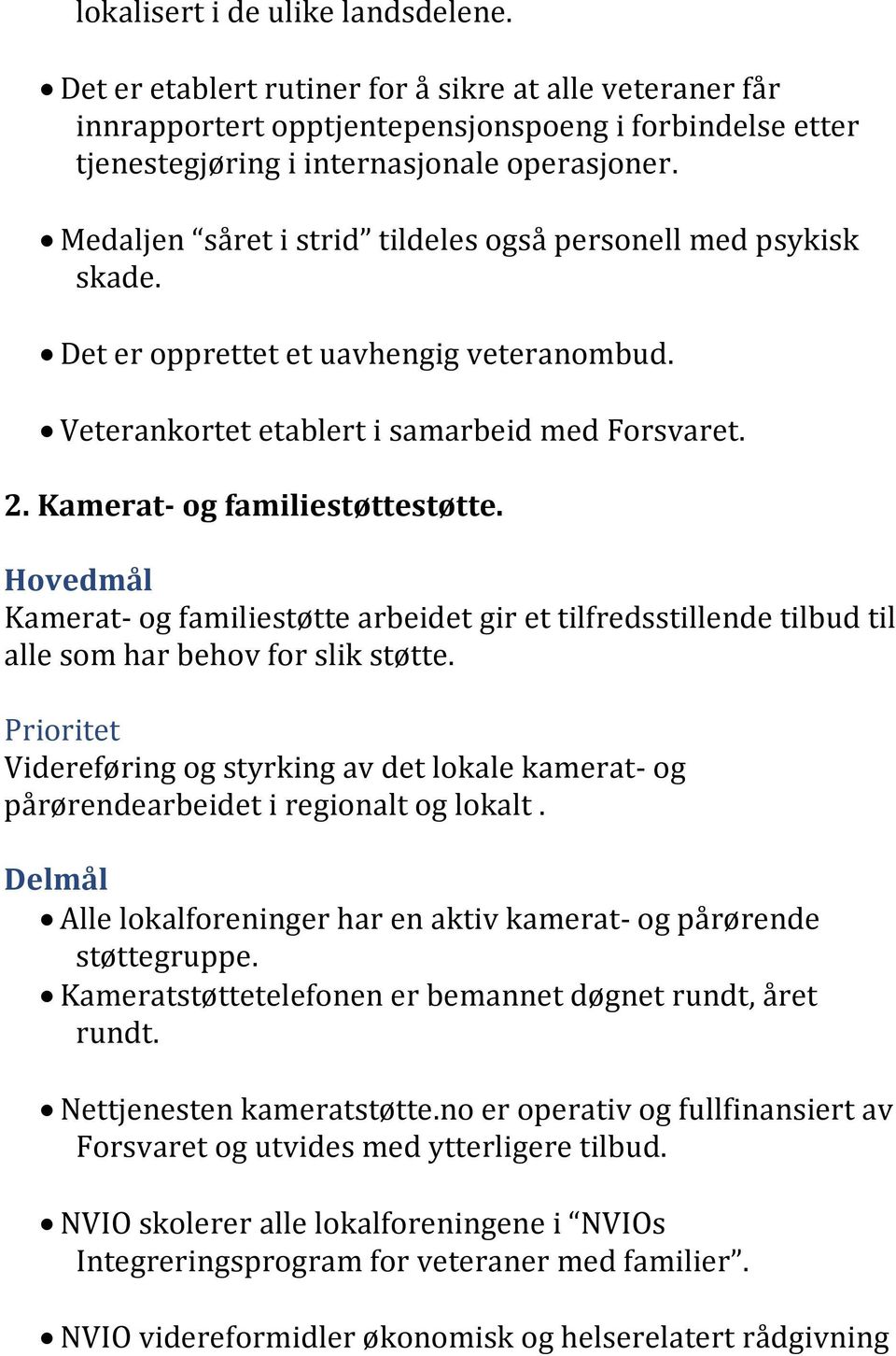 Kamerat- og familiestøtte arbeidet gir et tilfredsstillende tilbud til alle som har behov for slik støtte.