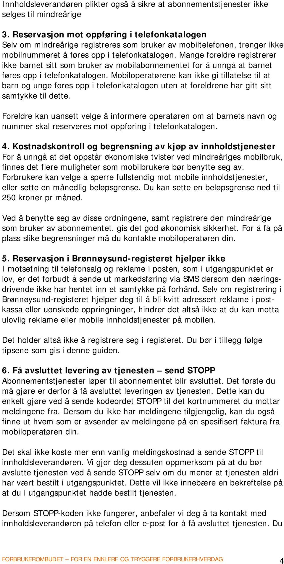 Mange foreldre registrerer ikke barnet sitt som bruker av mobilabonnementet for å unngå at barnet føres opp i telefonkatalogen.