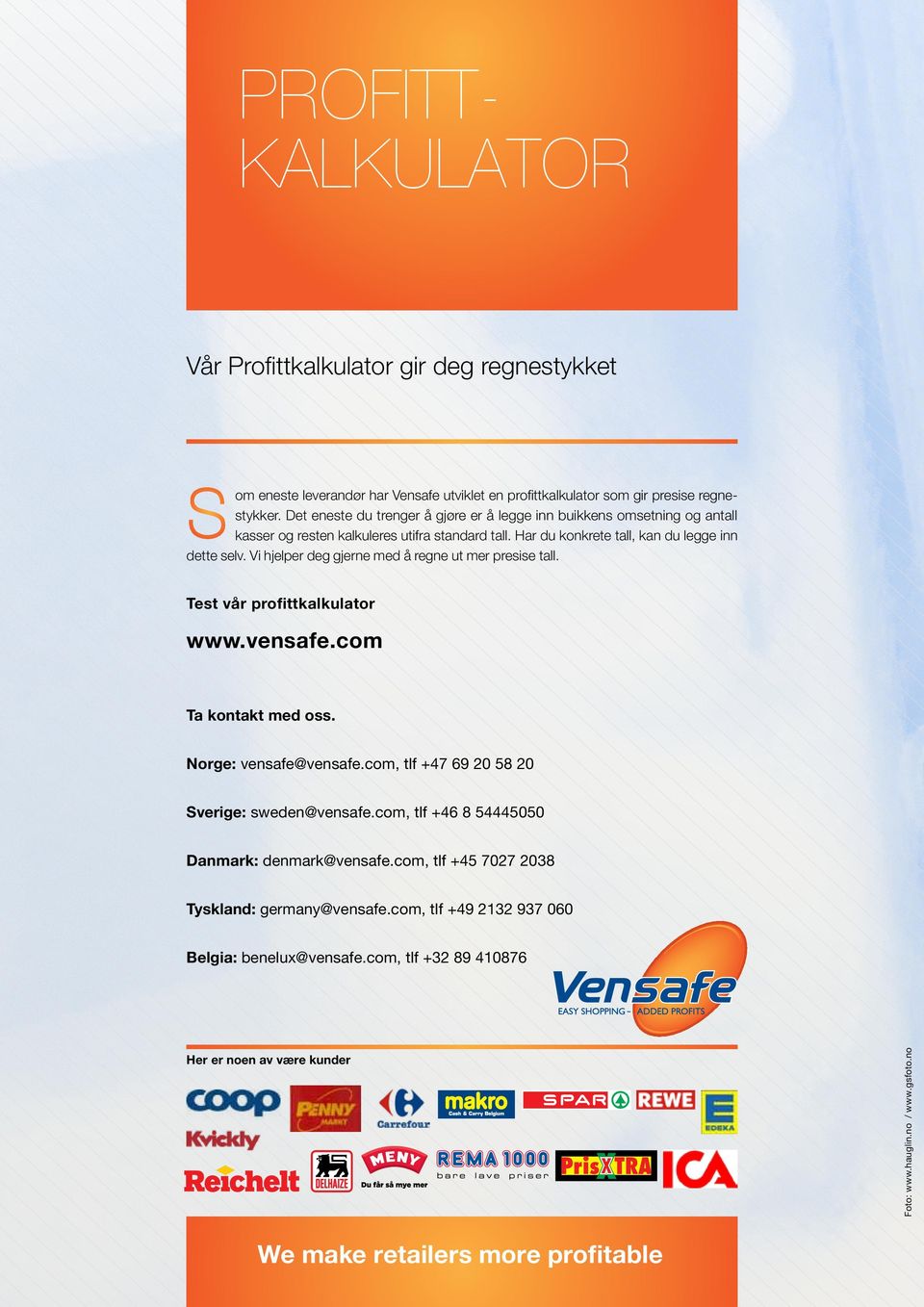 Vi hjelper deg gjerne med å regne ut mer presise tall. Test vår profittkalkulator www.vensafe.com Ta kontakt med oss. Norge: vensafe@vensafe.com, tlf +47 69 20 58 20 Sverige: sweden@vensafe.