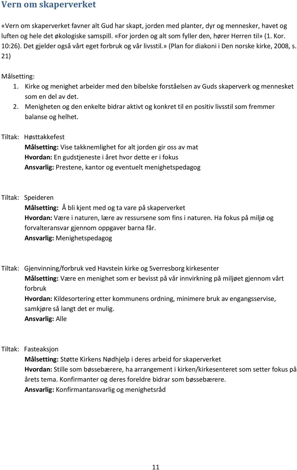 Kirke og menighet arbeider med den bibelske forståelsen av Guds skaperverk og mennesket som en del av det. 2.