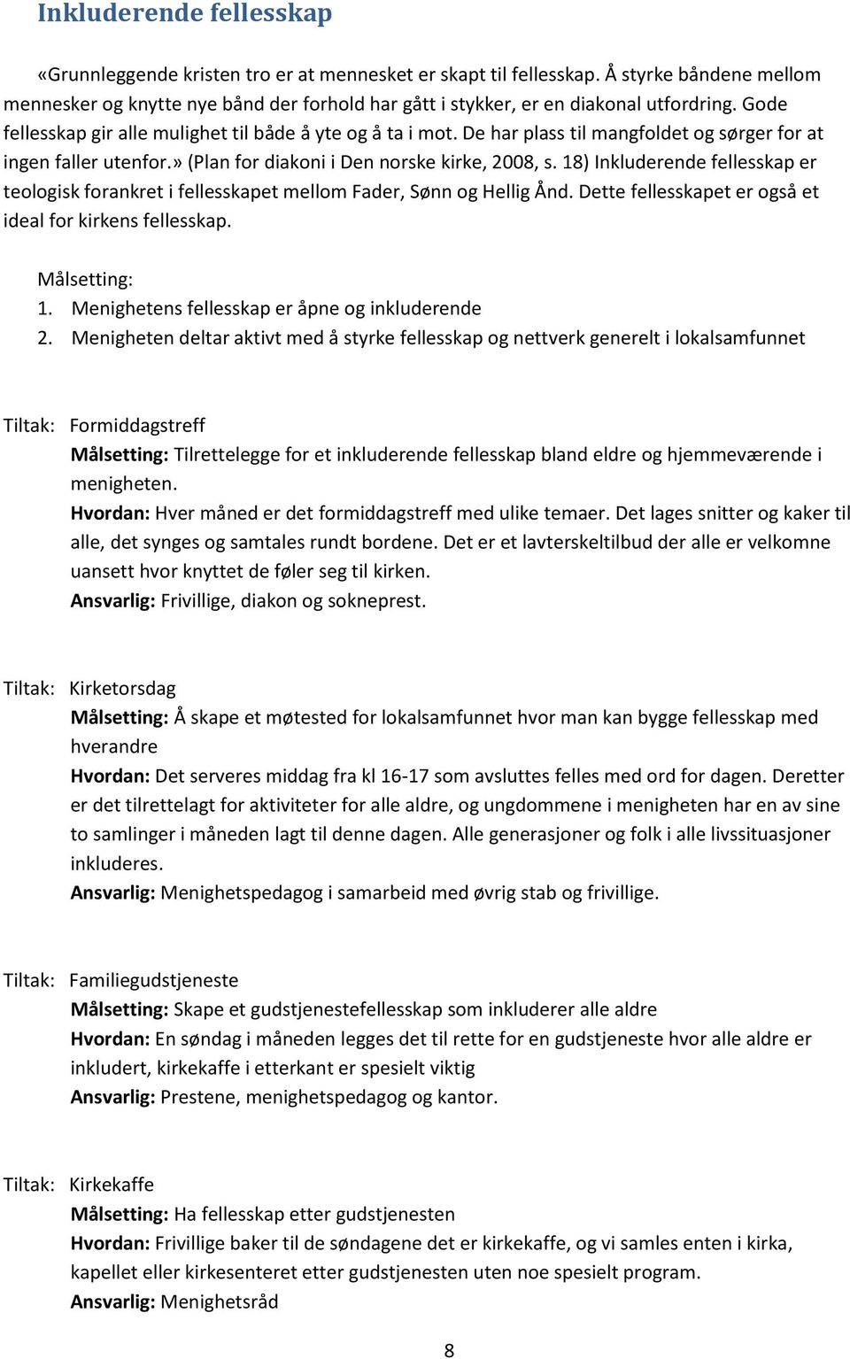 De har plass til mangfoldet og sørger for at ingen faller utenfor.» (Plan for diakoni i Den norske kirke, 2008, s.