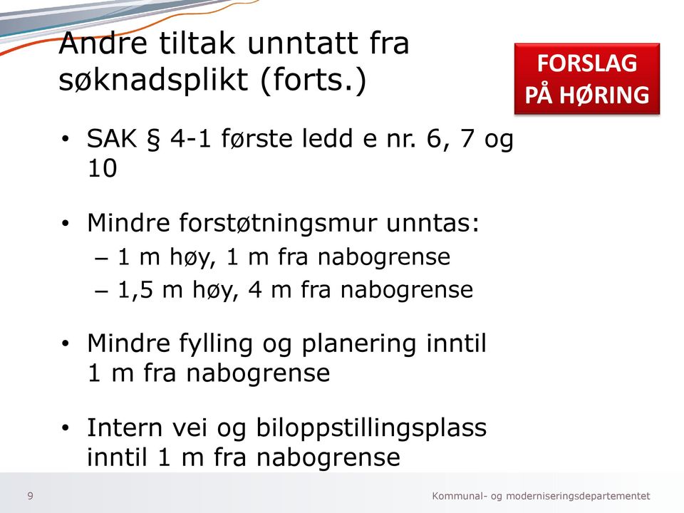 6, 7 og 10 Mindre forstøtningsmur unntas: 1 m høy, 1 m fra nabogrense 1,5 m