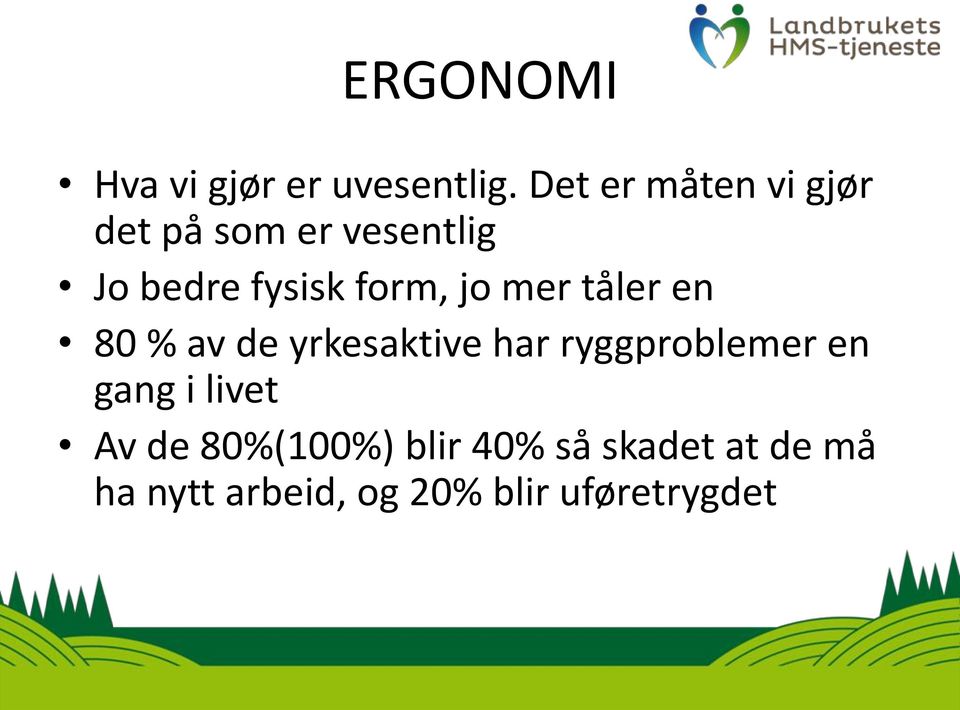 form, jo mer tåler en 80 % av de yrkesaktive har ryggproblemer