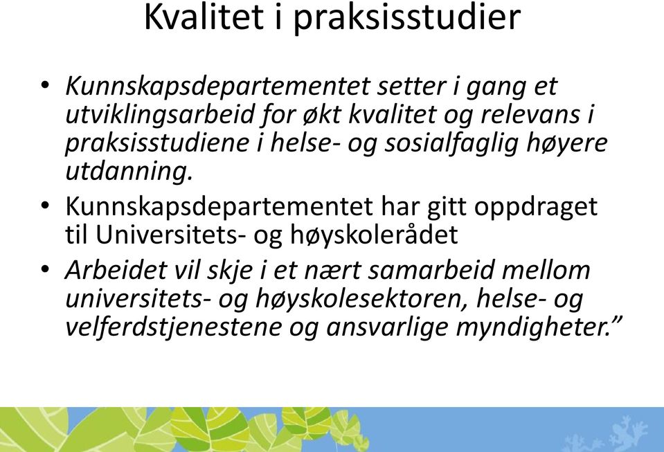 Kunnskapsdepartementet har gitt oppdraget til Universitets- og høyskolerådet Arbeidet vil skje i