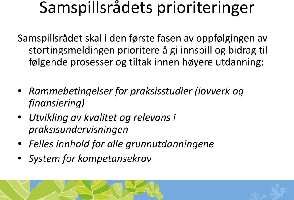 høyere utdanning: Rammebetingelser for praksisstudier (lovverk og finansiering) Utvikling av