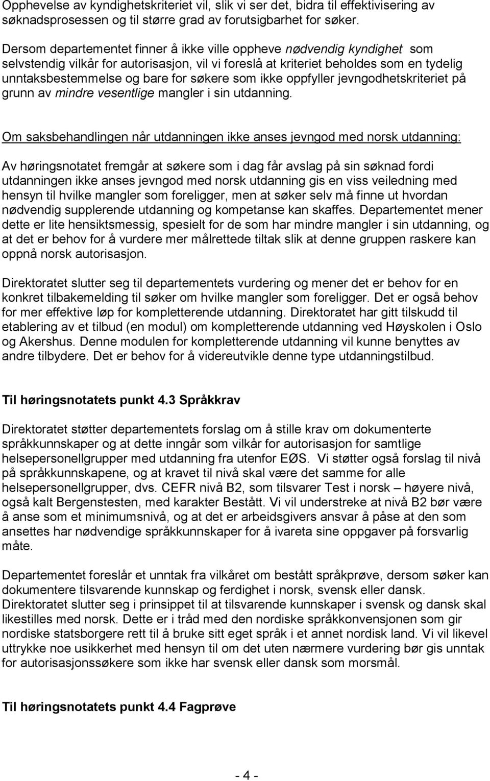 som ikke oppfyller jevngodhetskriteriet på grunn av mindre vesentlige mangler i sin utdanning.