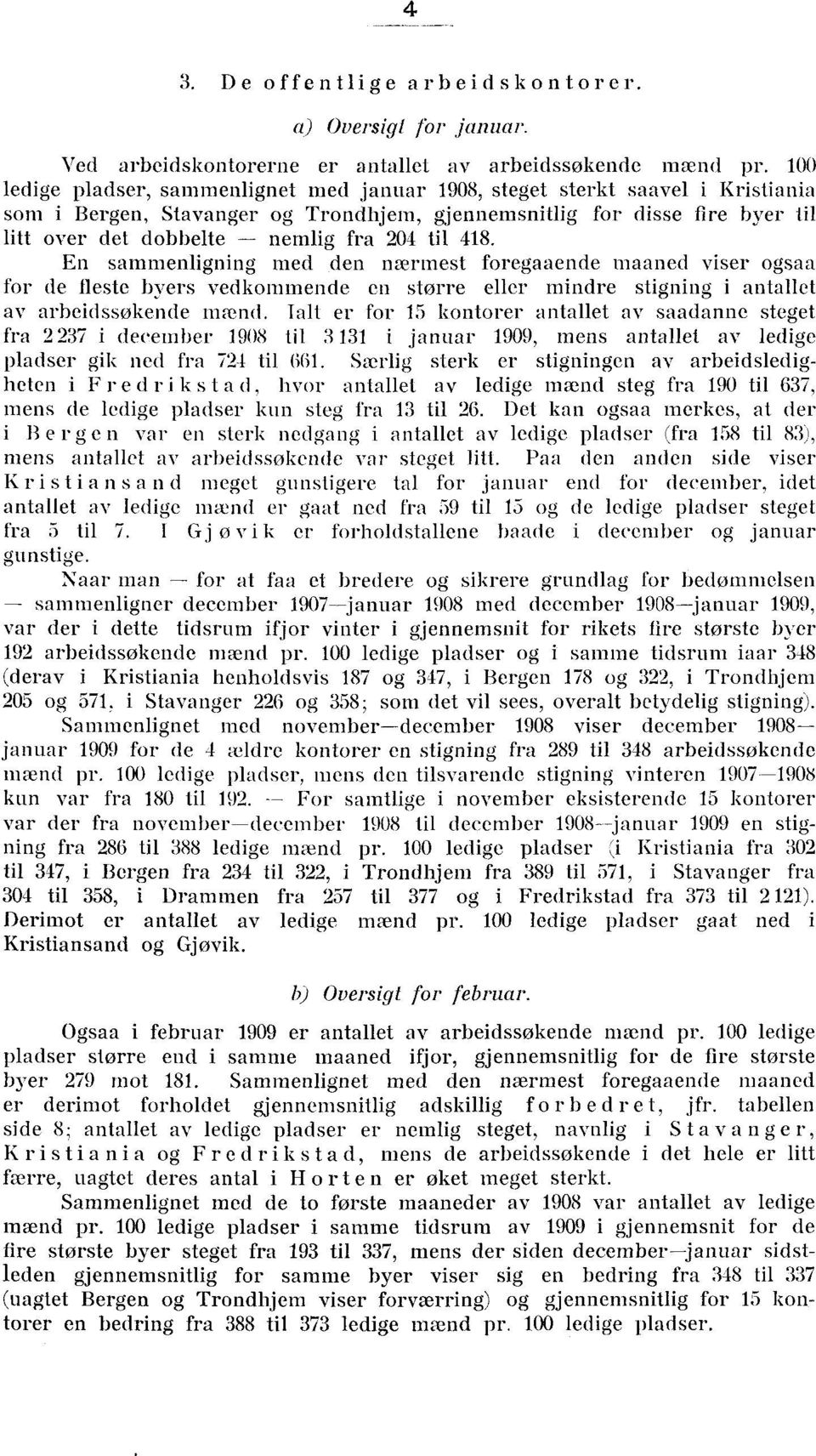 til 48. En sammenligning med den nærmest foregaaende maaned viser ogsaa for de fleste byers vedkommende en større eller mindre stigning i antallet av arbeidssøkende mænd.