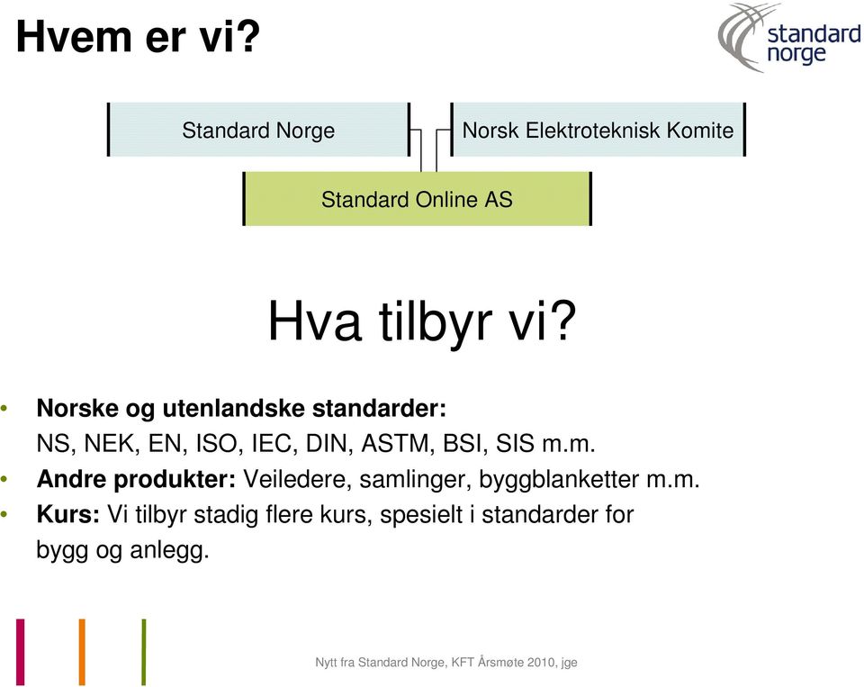 Norske og utenlandske standarder: NS, NEK, EN, ISO, IEC, DIN, ASTM, BSI, SIS