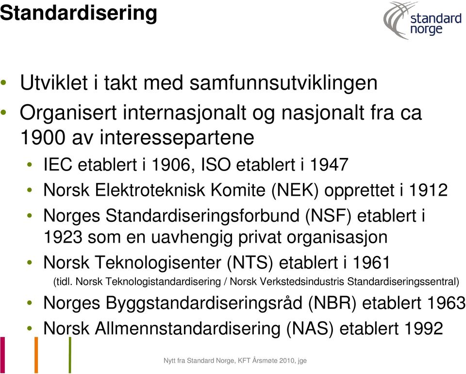 1923 som en uavhengig privat organisasjon Norsk Teknologisenter (NTS) etablert i 1961 (tidl.
