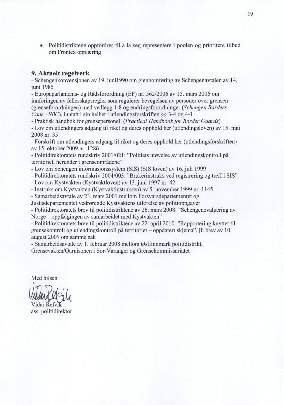 mars 2006 om innføringen av fellesskapsregler som regulerer bevegelsen av personer over grensen (grenseforordningen) med vedlegg 1-8 og endringsforordninger (Schengen Borders Code - SBC), inntatt i