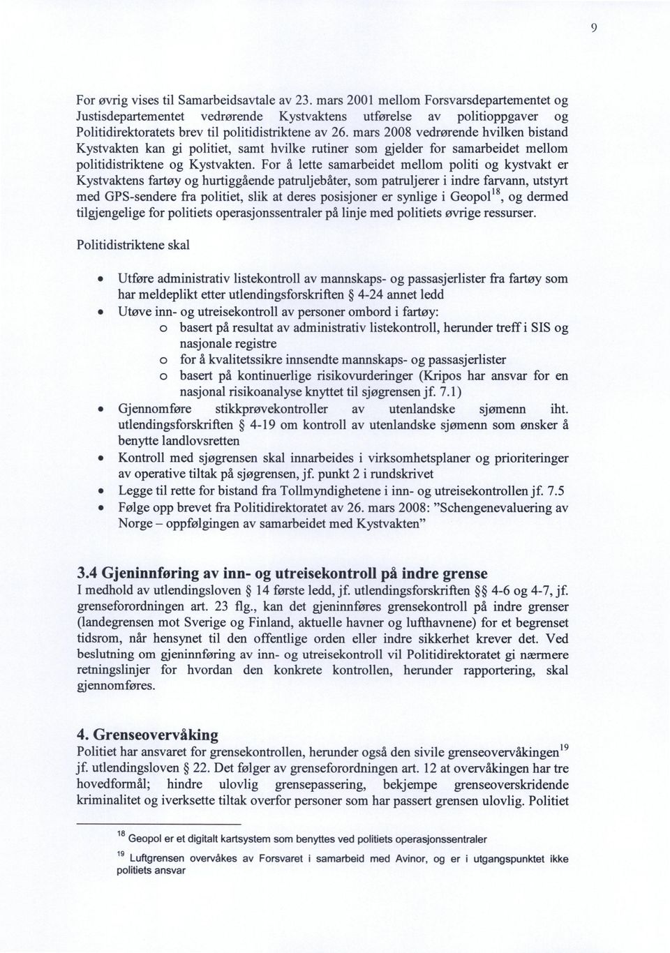 mars 2008 vedrørende hvilken bistand Kystvakten kan gi politiet, samt hvilke rutiner som gjelder for samarbeidet mellom politidistriktene og Kystvakten.