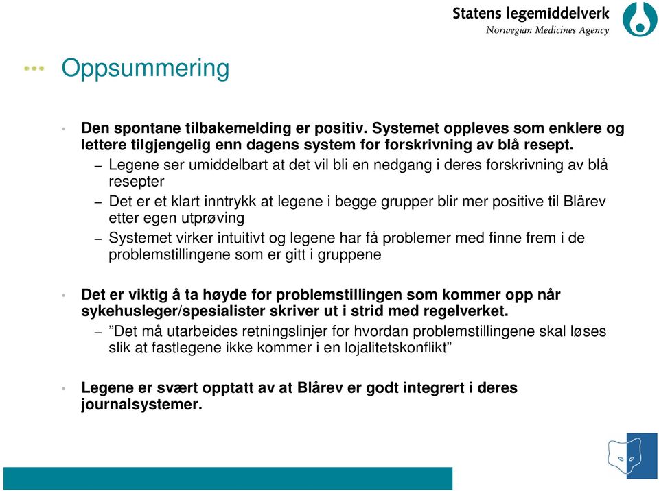 virker intuitivt og legene har få problemer med finne frem i de problemstillingene som er gitt i gruppene Det er viktig å ta høyde for problemstillingen som kommer opp når sykehusleger/spesialister