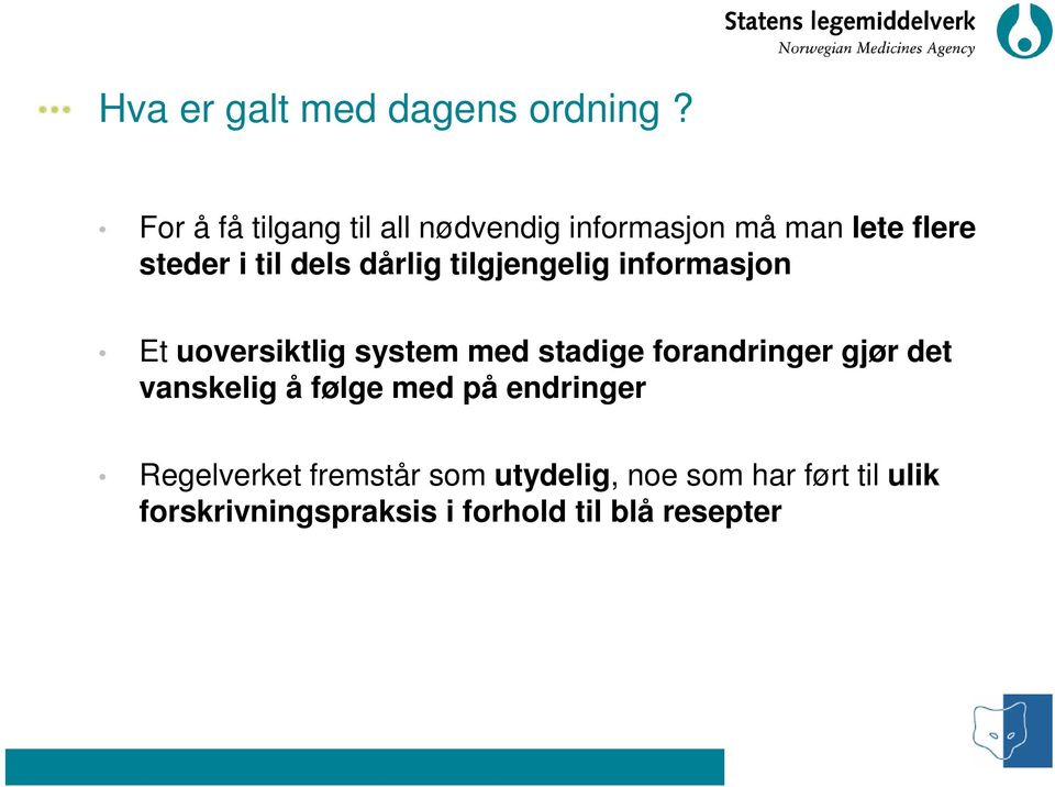 dårlig tilgjengelig informasjon Et uoversiktlig system med stadige forandringer gjør