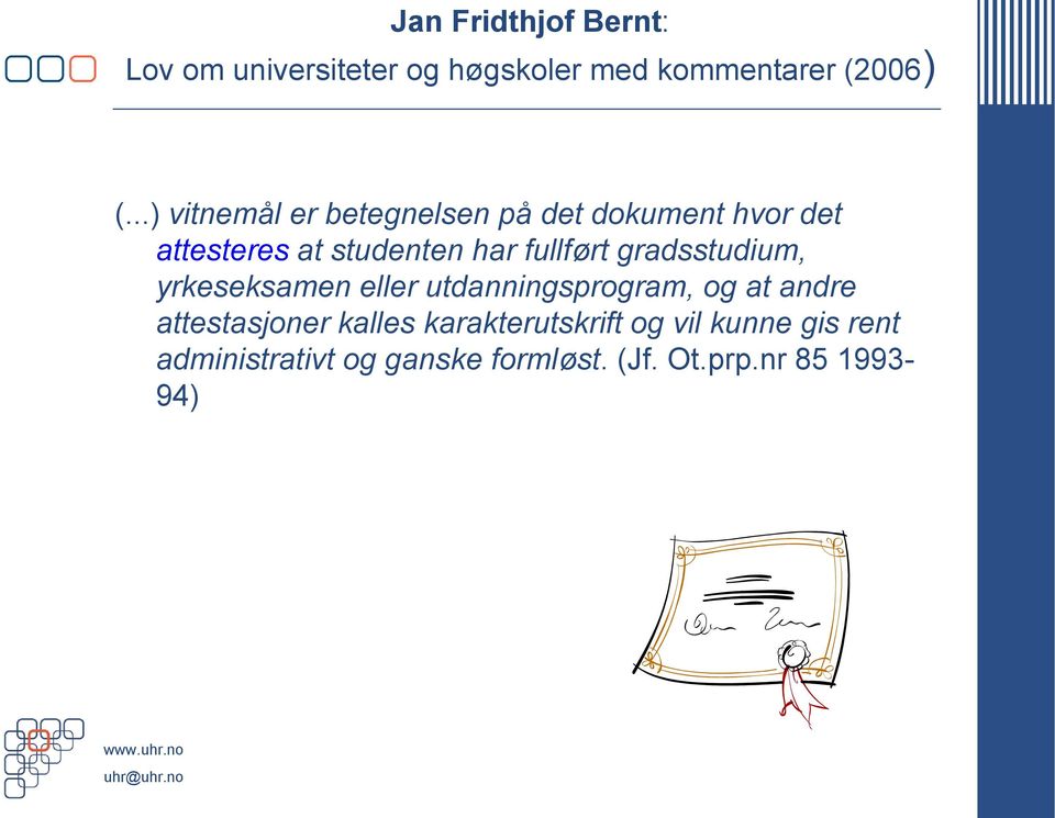 fullført gradsstudium, yrkeseksamen eller utdanningsprogram, og at andre attestasjoner