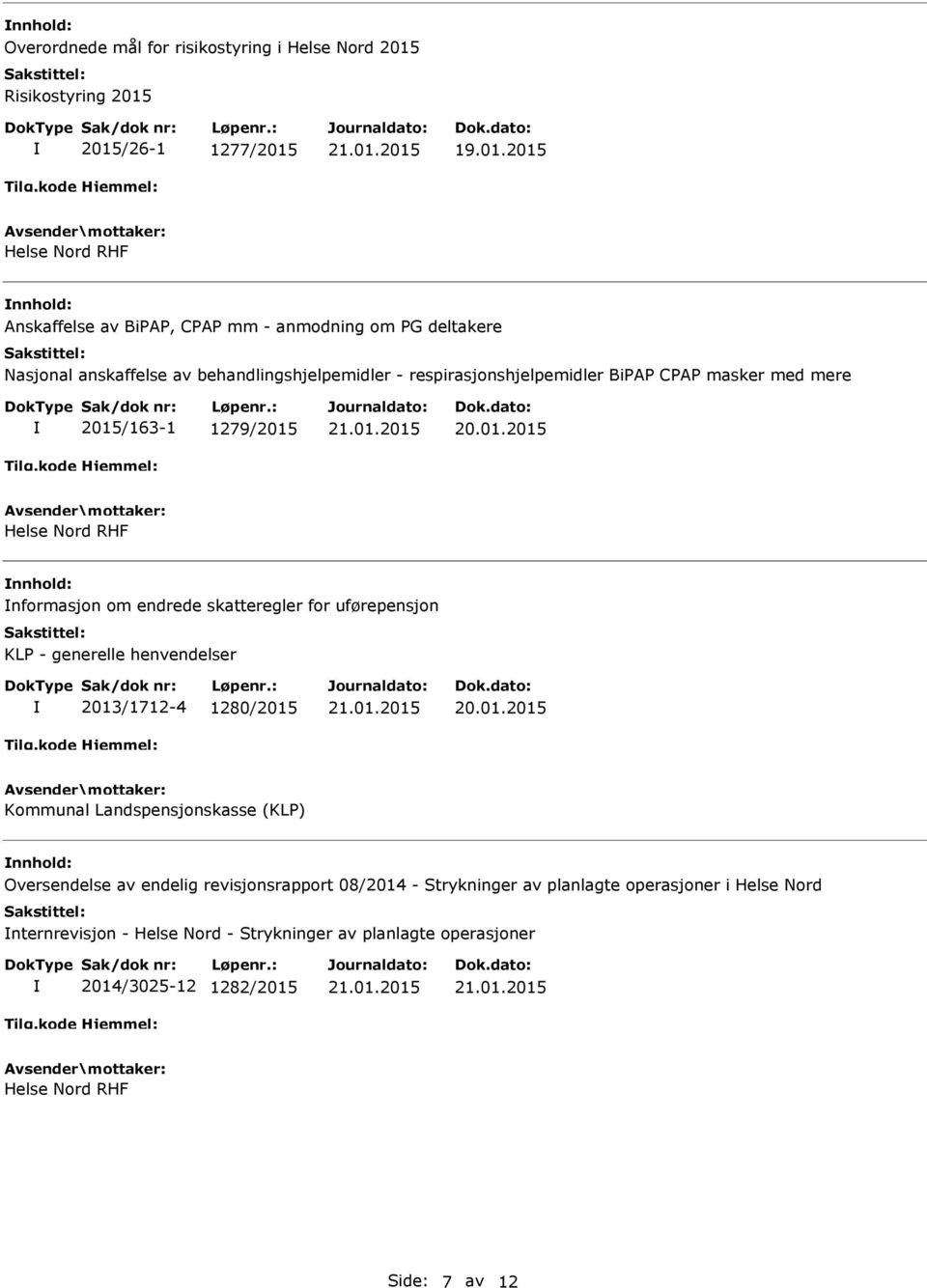 2015/26-1 1277/2015 19.01.2015 nnhold: Anskaffelse av BiPAP, CPAP mm - anmodning om PG deltakere Nasjonal anskaffelse av behandlingshjelpemidler -