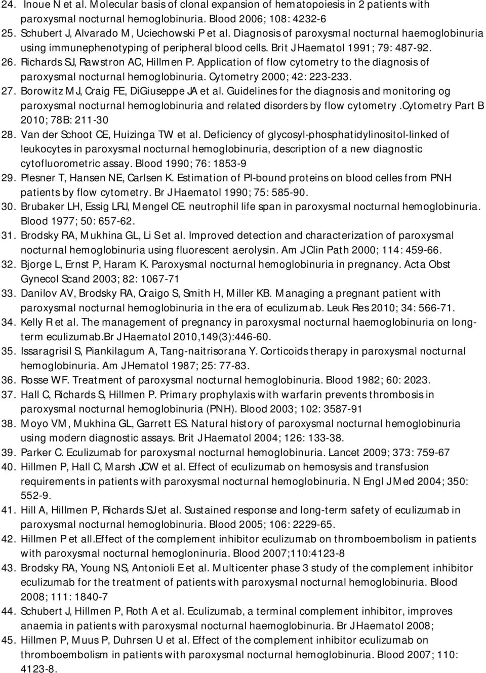 Application of flow cytometry to the diagnosis of paroxysmal nocturnal hemoglobinuria. Cytometry 2000; 42: 223-233. 27. Borowitz MJ, Craig FE, DiGiuseppe JA et al.