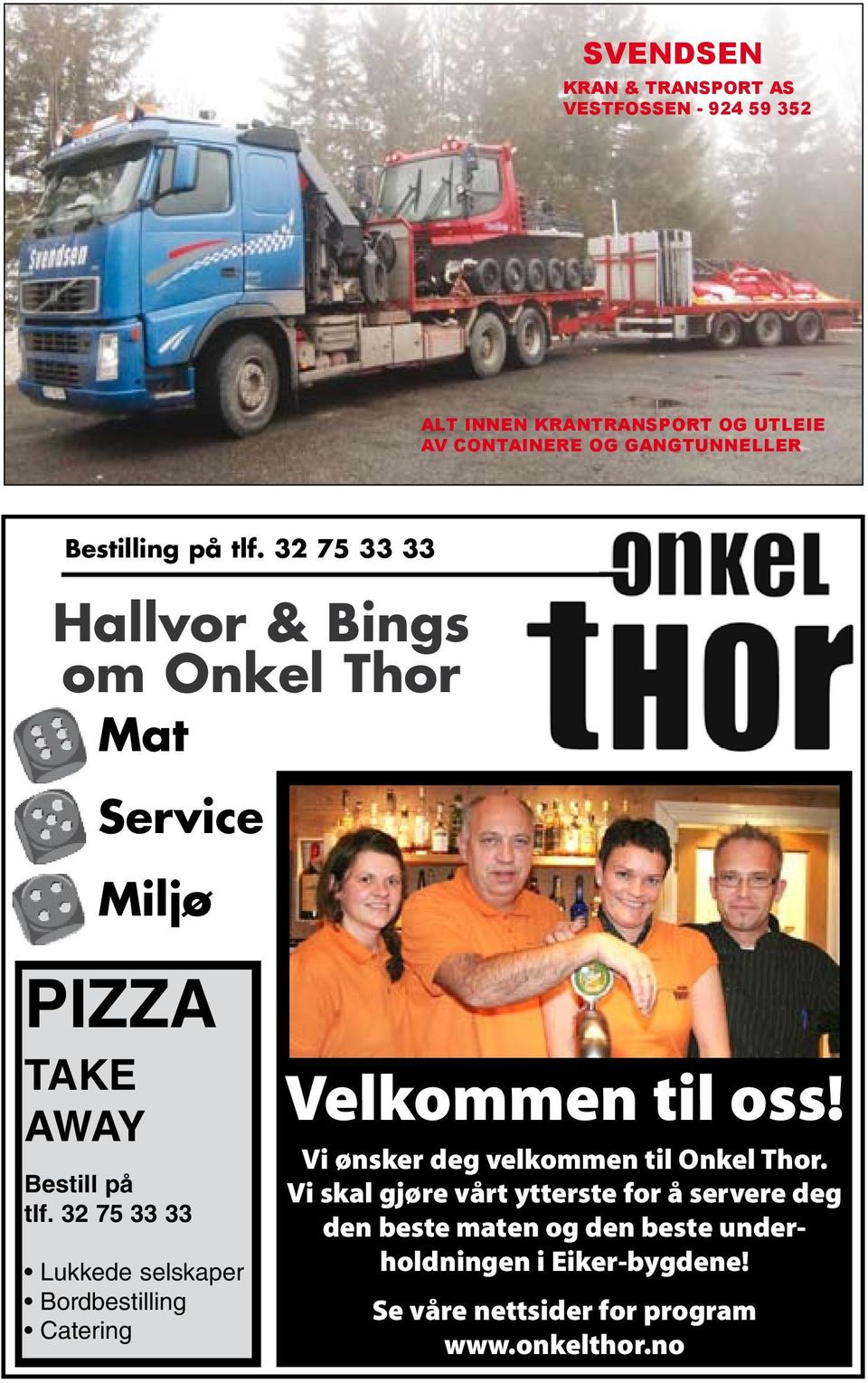 32 75 33 33 Lukkede selskaper Bordbestilling Catering Velkommen til oss! Vi ønsker deg velkommen til Onkel Thor.