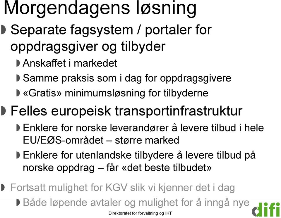 leverandører å levere tilbud i hele EU/EØS-området større marked Enklere for utenlandske tilbydere å levere tilbud på norske