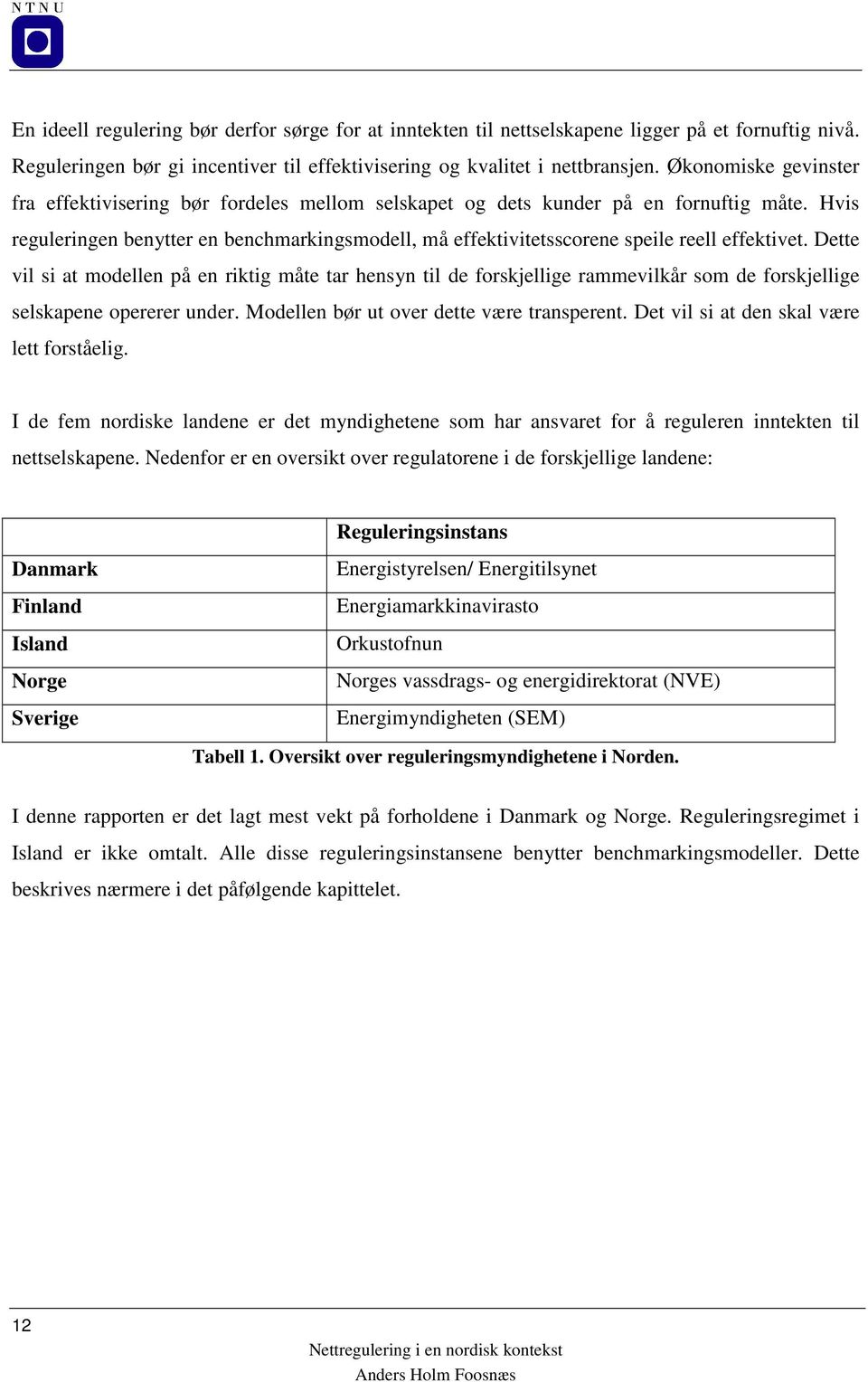 Hvis reguleringen benytter en benchmarkingsmodell, må effektivitetsscorene speile reell effektivet.