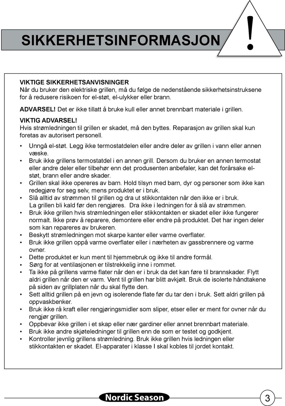 Reparasjon av grillen skal kun foretas av autorisert personell. Unngå el-støt. Legg ikke termostatdelen eller andre deler av grillen i vann eller annen væske.