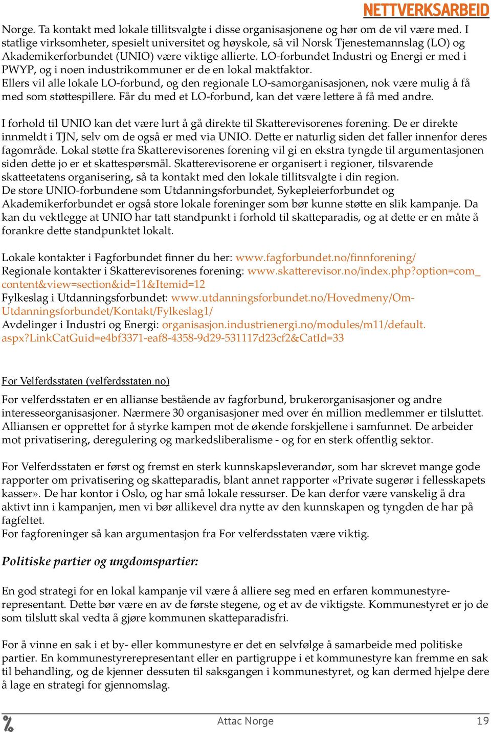 LO-forbundet Industri og Energi er med i PWYP, og i noen industrikommuner er de en lokal maktfaktor.