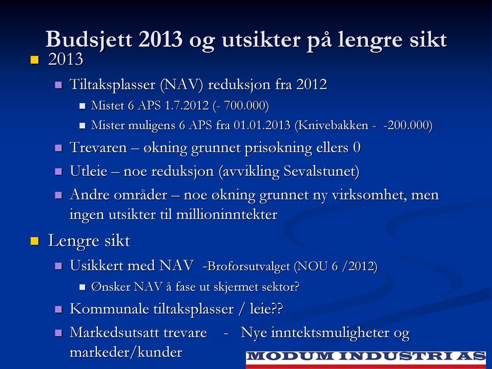 000) Trevaren økning grunnet prisøkning ellers 0 Utleie noe reduksjon (avvikling Sevalstunet) Andre områder noe økning grunnet ny