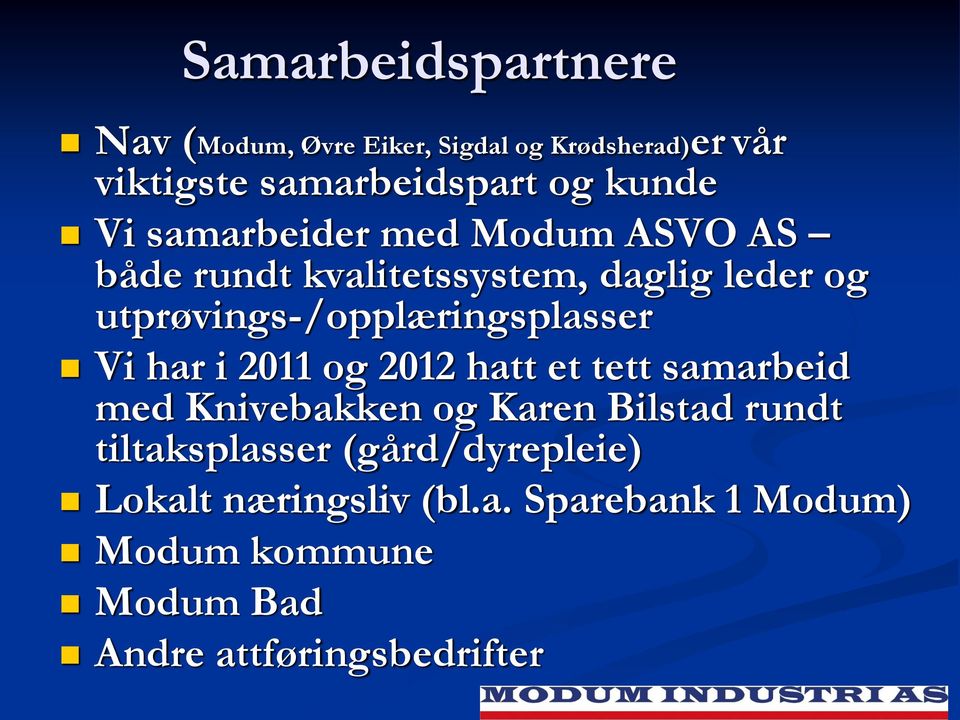 utprøvings-/opplæringsplasser Vi har i 2011 og 2012 hatt et tett samarbeid med Knivebakken og Karen