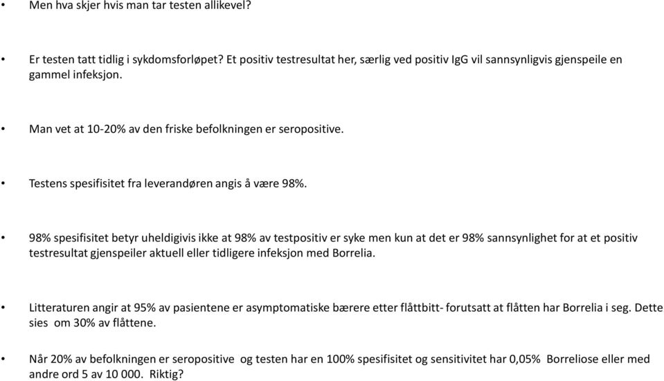 98% spesifisitet betyr uheldigivis ikke at 98% av testpositiv er syke men kun at det er 98% sannsynlighet for at et positiv testresultat gjenspeiler aktuell eller tidligere infeksjon med Borrelia.