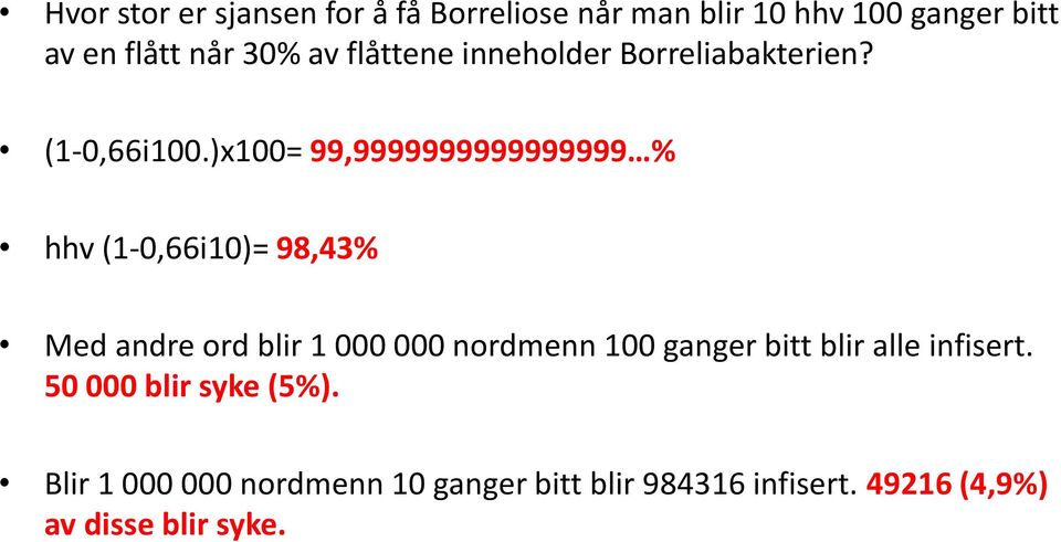 )x100= 99,9999999999999999 % hhv (1-0,66i10)= 98,43% Med andre ord blir 1 000 000 nordmenn 100