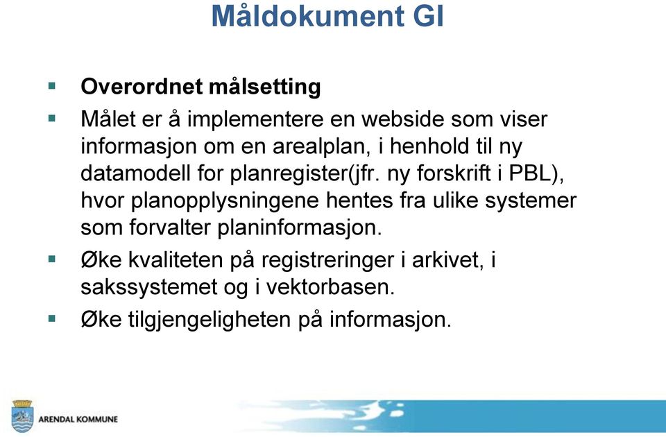 ny forskrift i PBL), hvor planopplysningene hentes fra ulike systemer som forvalter