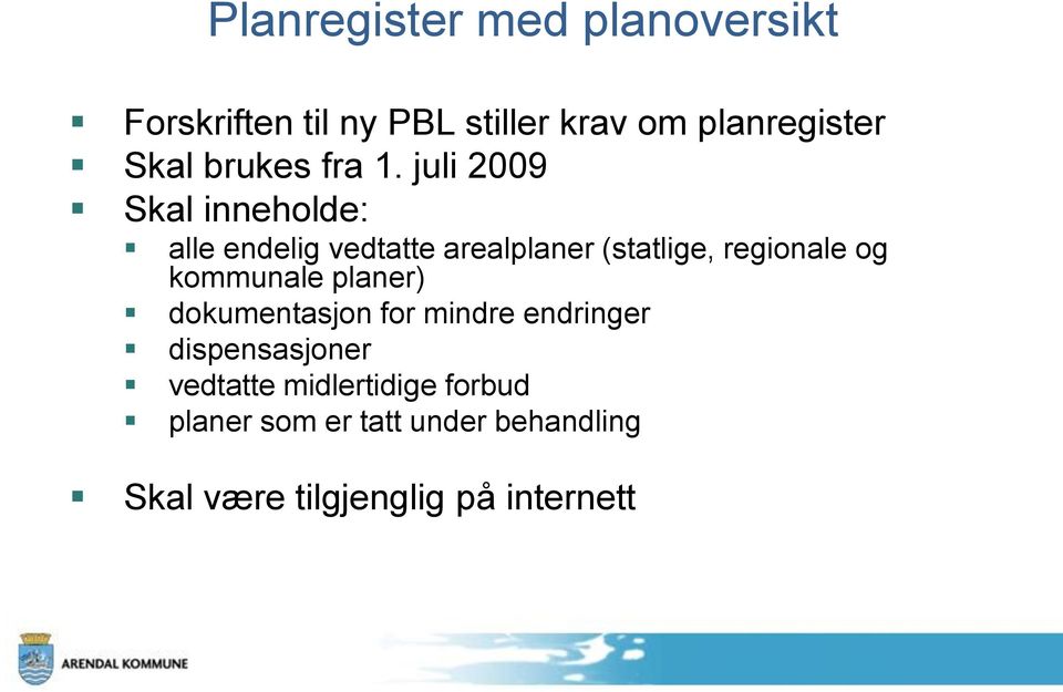 juli 2009 Skal inneholde: alle endelig vedtatte arealplaner (statlige, regionale og