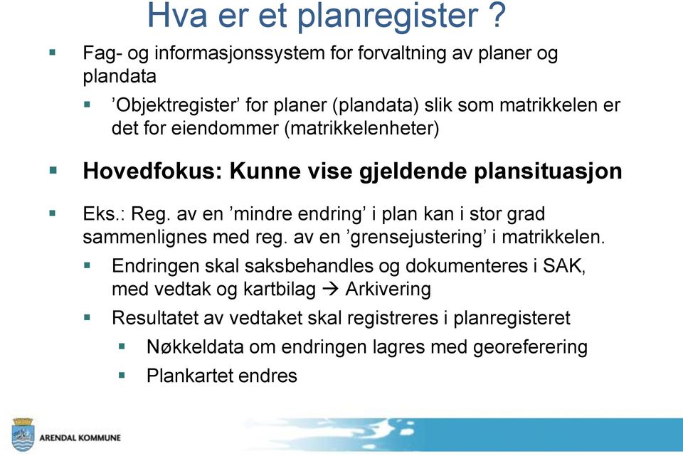 eiendommer (matrikkelenheter) Hovedfokus: Kunne vise gjeldende plansituasjon Eks.: Reg.