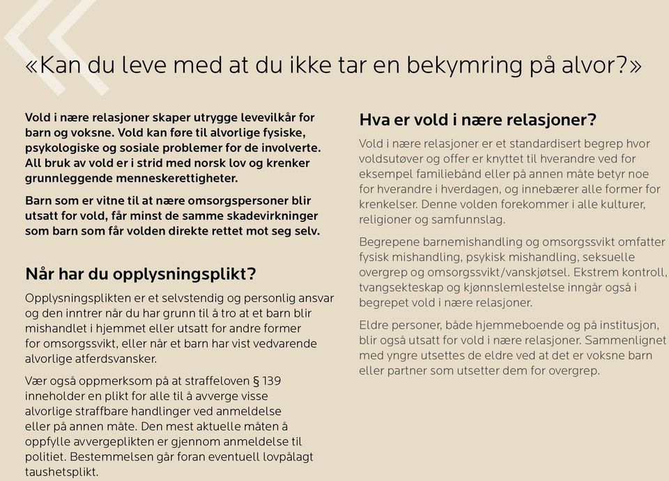 Barn som er vitne til at nære omsorgspersoner blir utsatt for vold, får minst de samme skadevirkninger som barn som får volden direkte rettet mot seg selv. Når har du opplysningsplikt?