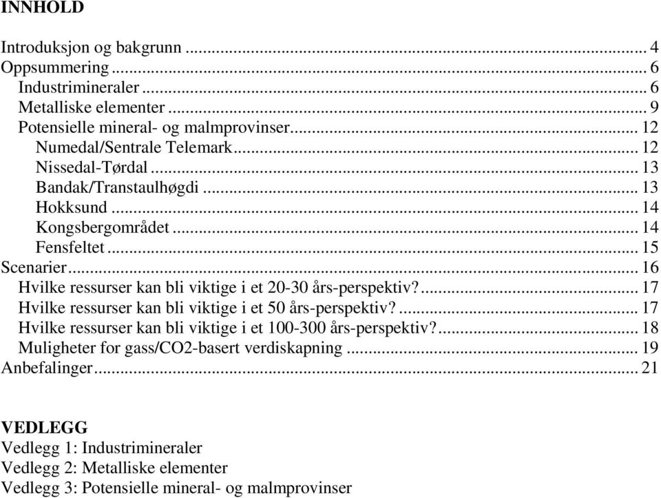 .. 16 Hvilke ressurser kan bli viktige i et 20-30 års-perspektiv?... 17 Hvilke ressurser kan bli viktige i et 50 års-perspektiv?