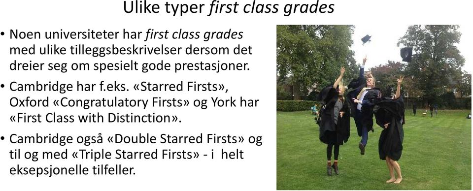 «Starred Firsts», Oxford «Congratulatory Firsts» og York har «First Class with Distinction».