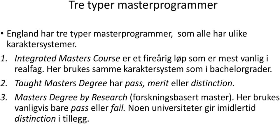 Her brukes samme karaktersystem som i bachelorgrader. 2. Taught Masters Degree har pass, merit eller distinction.