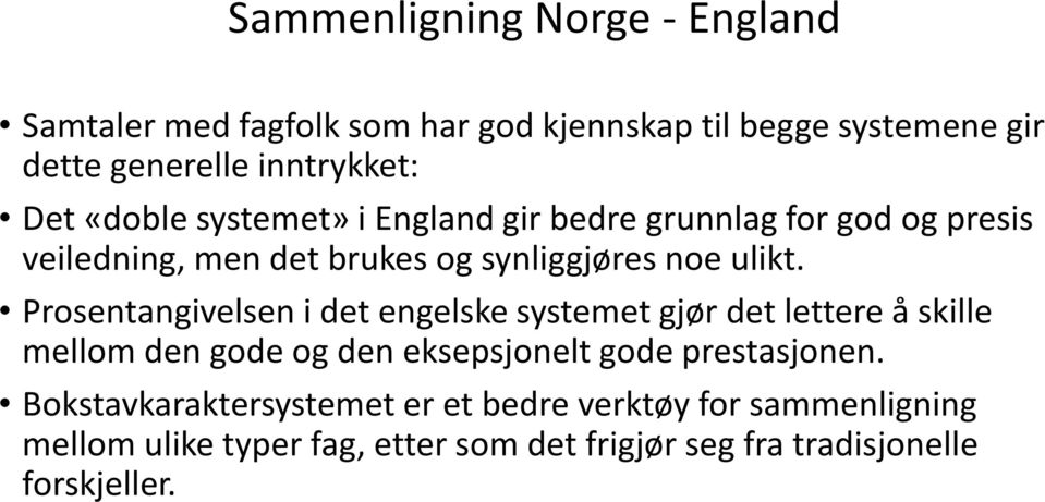 Prosentangivelsen i det engelske systemet gjør det lettere å skille mellom den gode og den eksepsjonelt gode prestasjonen.