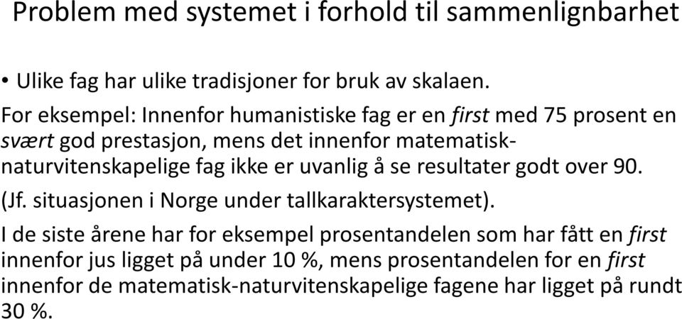 fag ikke er uvanlig å se resultater godt over 90. (Jf. situasjonen i Norge under tallkaraktersystemet).