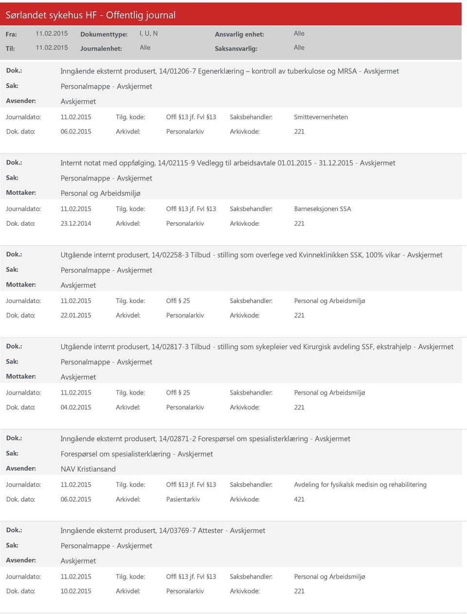 2015 - Personalmappe - Barneseksjonen SSA 23.12.2014 Personalarkiv 221 tgående internt produsert, 14/02258-3 Tilbud - stilling som overlege ved Kvinneklinikken SSK, 100% vikar - Personalmappe - 22.01.2015 Personalarkiv 221 tgående internt produsert, 14/02817-3 Tilbud - stilling som sykepleier ved Kirurgisk avdeling SSF, ekstrahjelp - Personalmappe - 04.