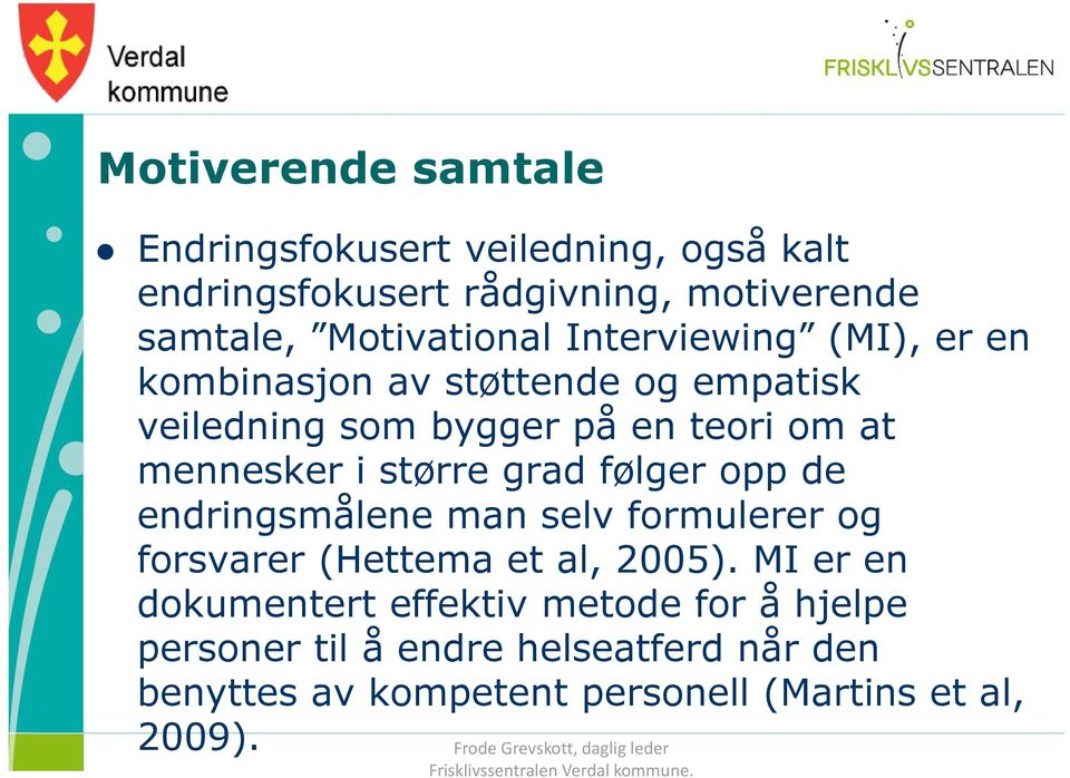 mennesker i større grad følger opp de endringsmålene man selv formulerer og forsvarer (Hettema et al, 2005).