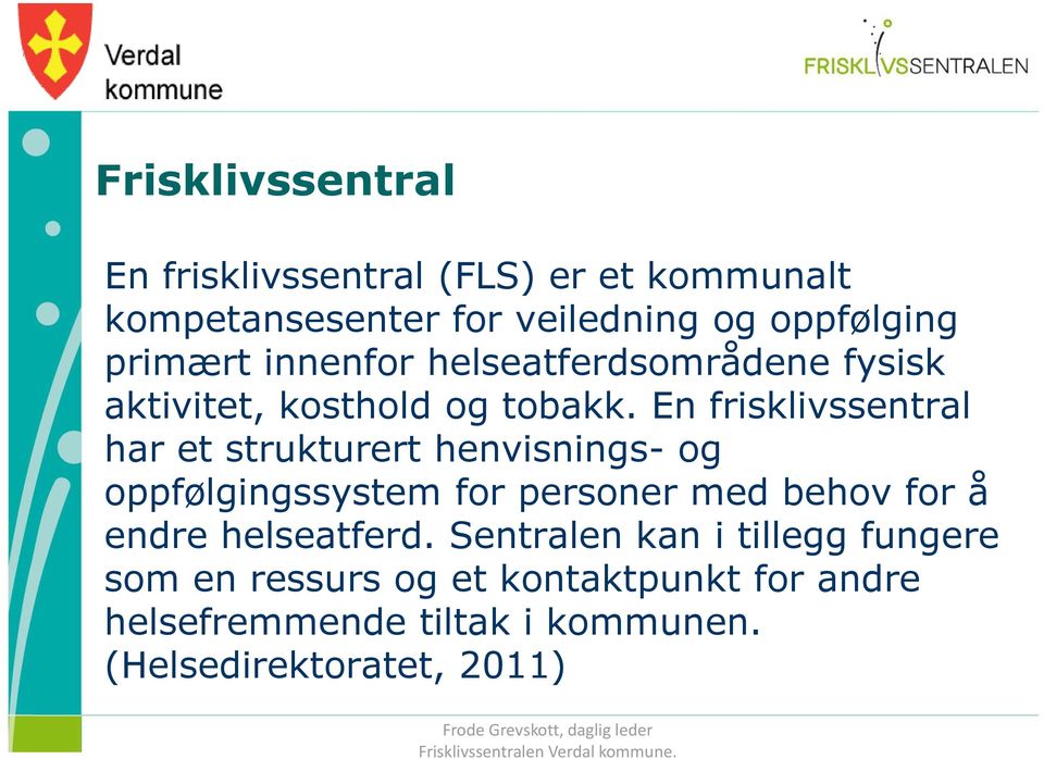 En frisklivssentral har et strukturert henvisnings- og oppfølgingssystem for personer med behov for å endre