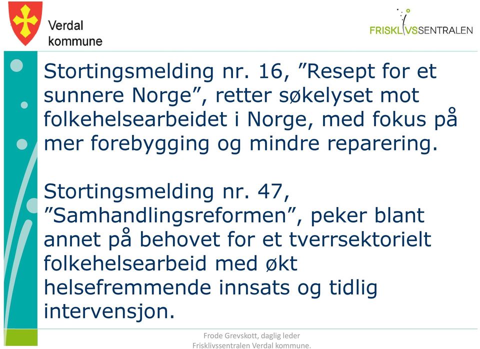 Norge, med fokus på mer forebygging og mindre reparering.