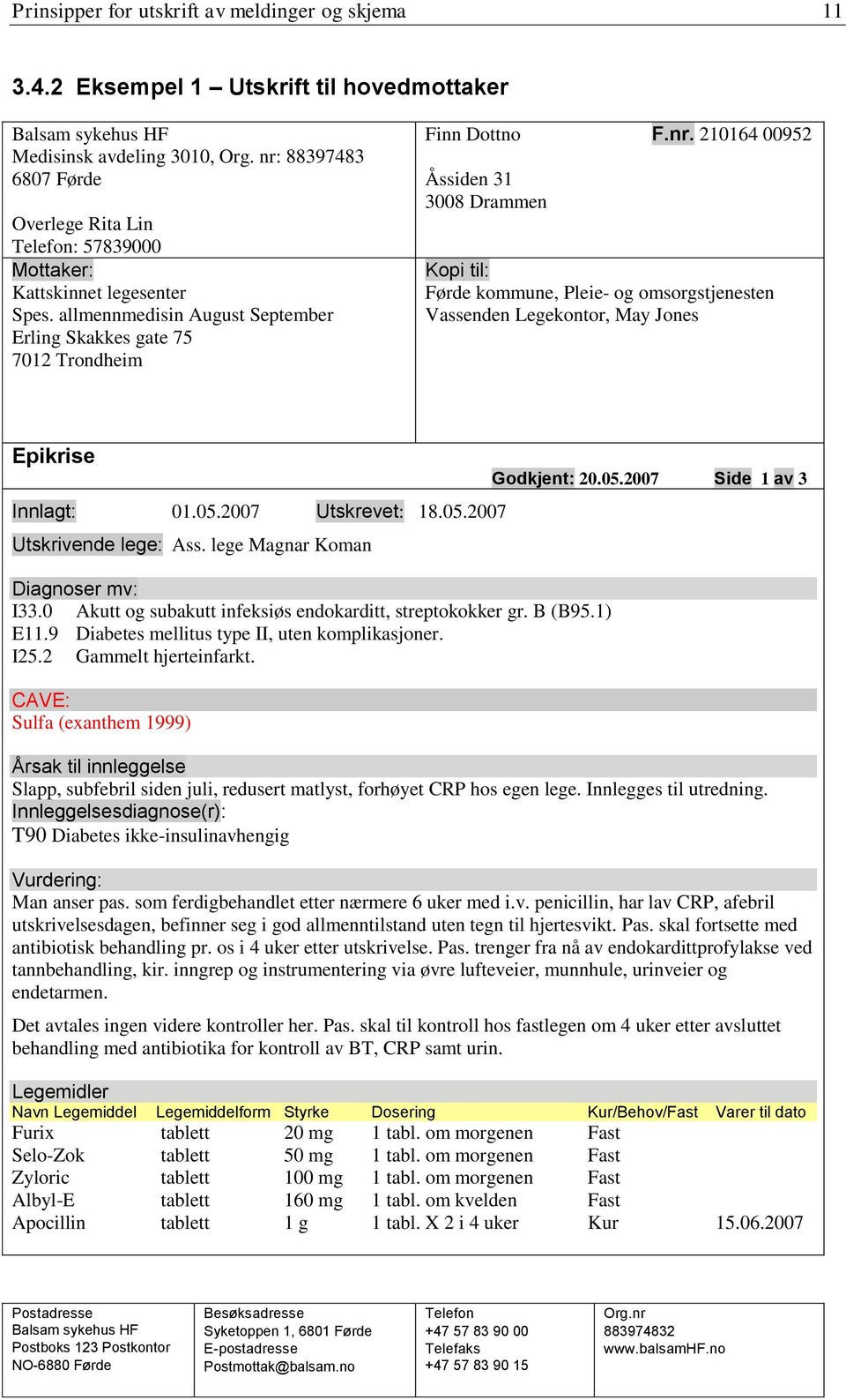 05.2007 Utskrevet: 18.05.2007 Utskrivende lege: Ass. lege Magnar Koman Diagnoser mv: I33.0 Akutt og subakutt infeksiøs endokarditt, streptokokker gr. B (B95.1) E11.