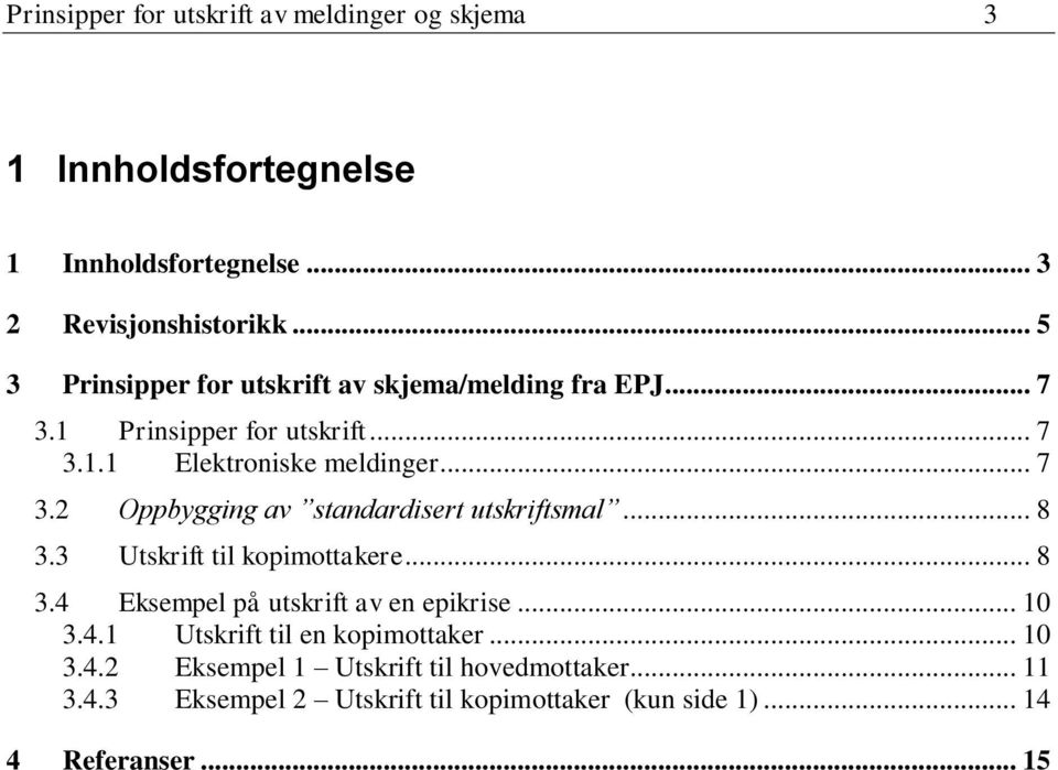 .. 8 3.3 Utskrift til kopimottakere... 8 3.4 Eksempel på utskrift av en epikrise... 10 3.4.1 Utskrift til en kopimottaker... 10 3.4.2 Eksempel 1 Utskrift til hovedmottaker.