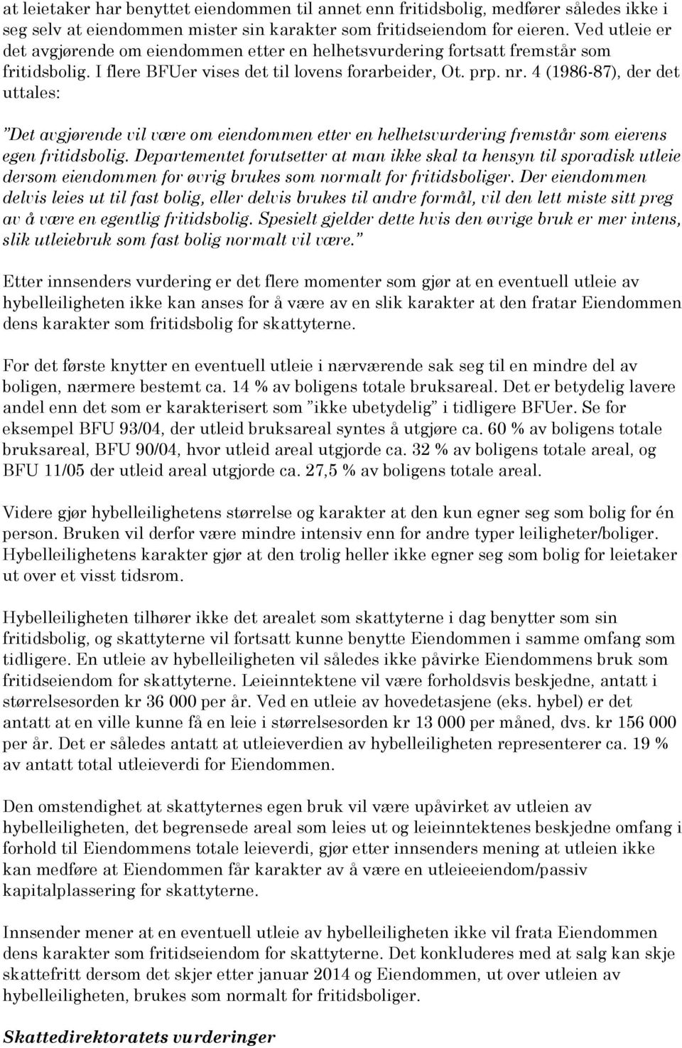 4 (1986-87), der det uttales: Det avgjørende vil være om eiendommen etter en helhetsvurdering fremstår som eierens egen fritidsbolig.