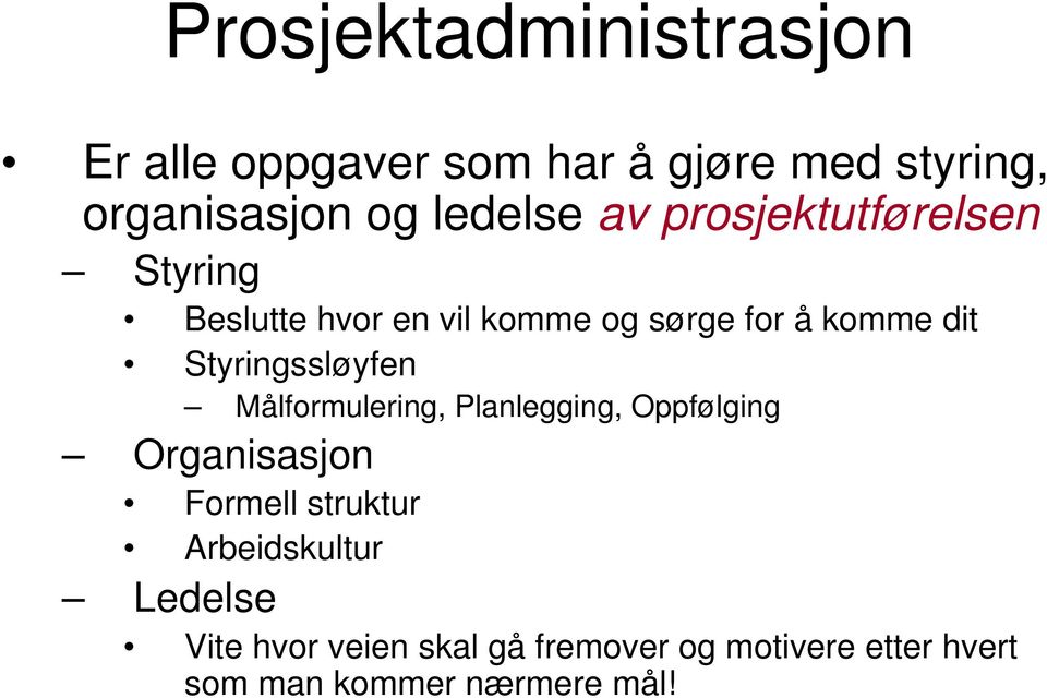 Styringssløyfen Målformulering, Planlegging, Oppfølging Organisasjon Formell struktur