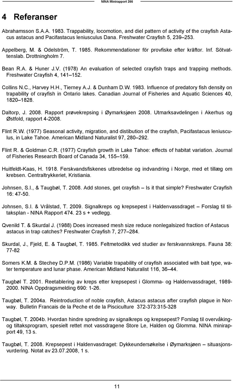 (1978) An evaluation of selected crayfish traps and trapping methods. Freshwater Crayfish 4, 141 152. Collins N.C., Harvey H.H., Tierney A.J. & Dunham D.W. 1983.